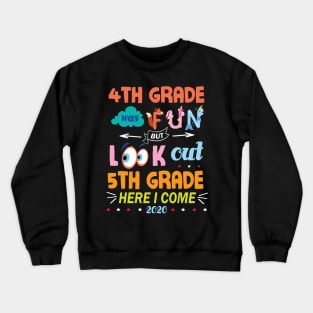 4th Grade Was Fun But Look Out 5th Grade Here I Come 2020 Back To School Seniors Teachers Crewneck Sweatshirt